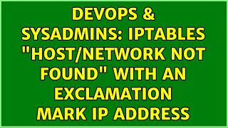 DevOps & SysAdmins: iptables "host/network not found" with an exclamation mark IP address Wealth