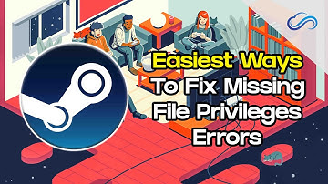 3 Easy Ways To Fix Missing File Privileges Error On Steam