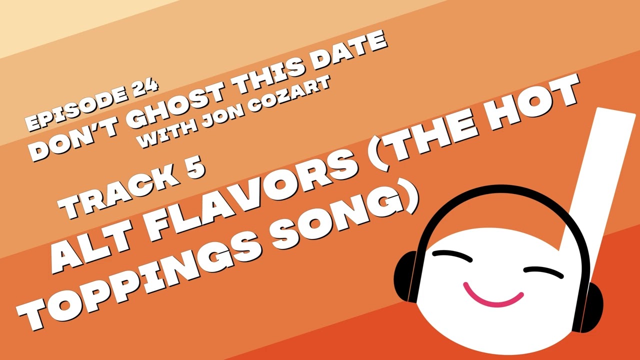 Alt Flavors (The Hot Toppings Song) | Off Book 024  - Don't Ghost This Date (with Jon Cozart)