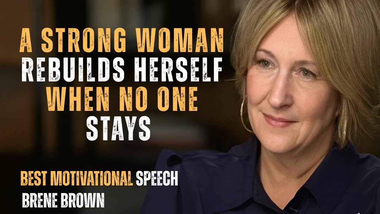 A Strong Woman Rebuilds Herself When No One Stays | Brené Brown