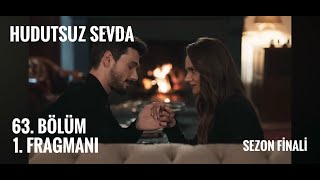 Hudutsuz Sevda 63. Bölüm 1. Fragmanı (Sezon Finali)