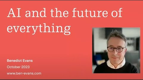 Benedict Evans Special Presentation: Artificial Intelligence and the Future of Everything