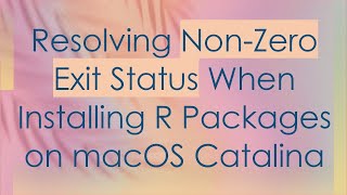 Resolving Non-Zero Exit Status When Installing R Packages on macOS Catalina