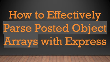 How to Effectively Parse Posted Object Arrays with Express