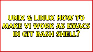 Unix & Linux: How to make Vi work as Emacs in Git Bash shell (2 Solutions!!)