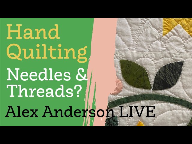 Alex Anderson LIVE - Hand Quilting Class #3 - Needles & Threads 