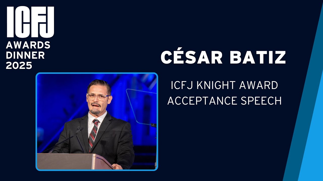 César Batiz Accepts 2025 ICFJ Knight International Journalism Award
