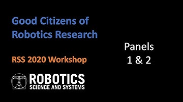 Panels 1 & 2 | Good Citizens of Robotics Research | RSS 2020