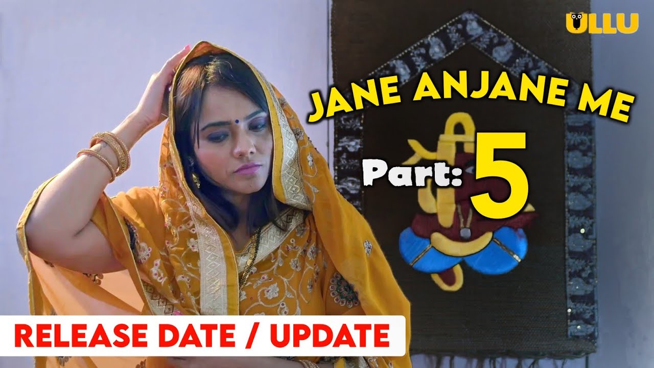 Download Jane Anjane Me 5 Release Date | Jane Anjane Me part 5 Release Date | Jane anjane me | Ullu |