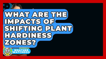 What Are The Impacts Of Shifting Plant Hardiness Zones? - Weather Watchdog