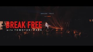 BREAK FREE WITH TOMOYUKI YARA