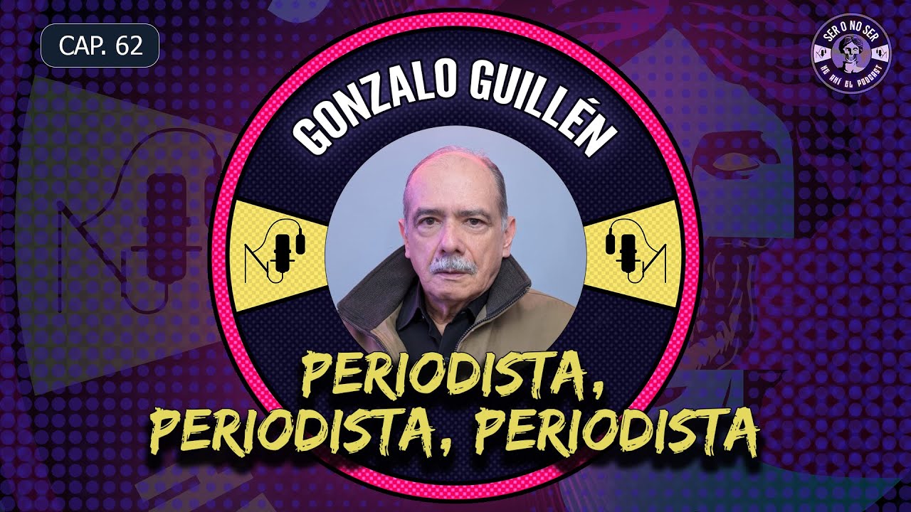 CAP 62. GONZALO GUILLEN PT3- PERIODISTA, PERIODISTA, PERIODISTA