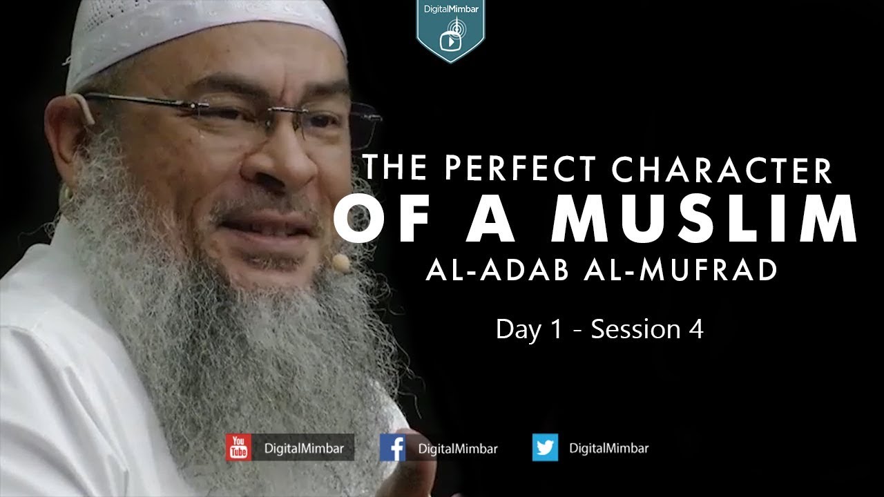 The Perfect Character (Al-Adab Al-Mufrad) | Day 1 - Session 4 - Sheikh Assim Al-Hakeem