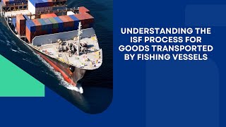 Understanding the ISF Process for Goods Transported by Fishing Vessels