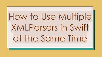 How to Use Multiple XMLParsers in Swift at the Same Time