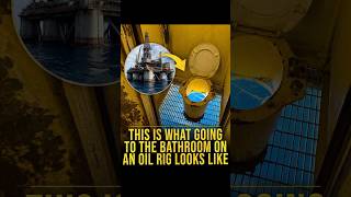 THIS IS WHAT GOING TO THE BATHROOM ON AN OIL RIG LOOKS LIKE.
