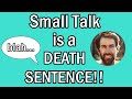 Small Talk Is A DEATH SENTENCE! (Why is Small Talk so difficult?) | Patron's Choice