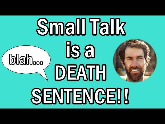 Small Talk Is A DEATH SENTENCE! (Why is Small Talk so difficult