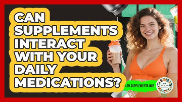 Can Supplements Interact With Your Daily Medications? - The Health Supplement Hub