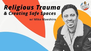 Religious Trauma & Creating Safe Spaces w Mike Maeshiro | Grub & Grace