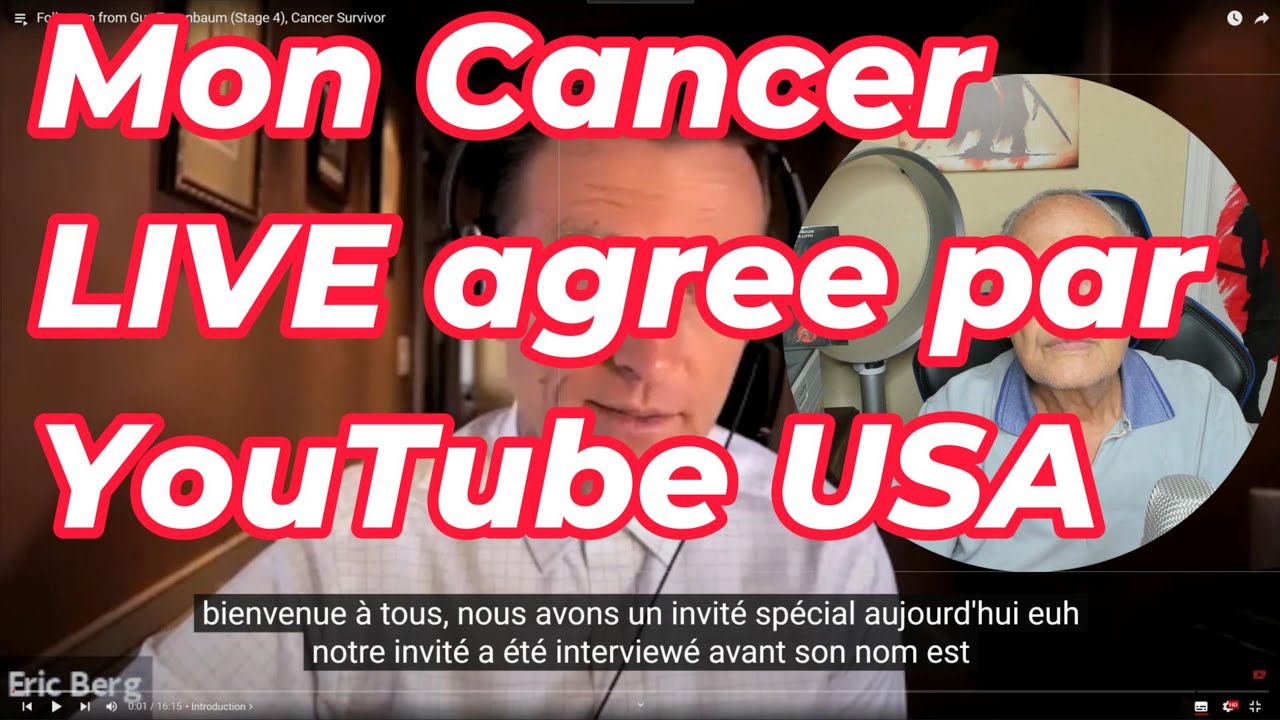 Cancer Therapy, MON histoire reconnue et acceptee par YouTube USA. Eric