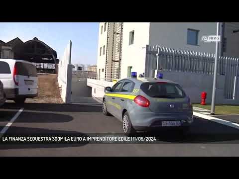 LA FINANZA SEQUESTRA 300MILA EURO A IMPRENDITORE EDILE | 11/05/2024