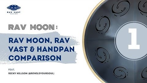 RAV Moon, RAV Vast & Handpan D Celtic Comparison