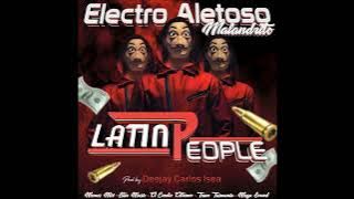 🤑 Electro Aletoso Malandrito 2024 ✘ Latin People ✘ Deejay Carlos Isea