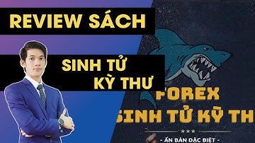 [ REVIEW SÁCH ] FOREX SINH TỬ KỲ THƯ ( TẬP 1 - BƠI CÙNG CÁ MẬP )