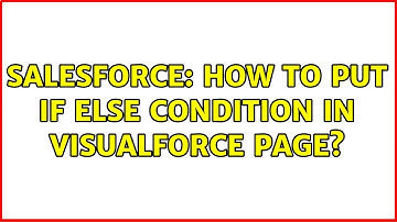 Salesforce: How to put if else condition in visualforce page? (2 Solutions!!)