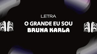 Bruna Karla - O Grande Eu Sou (Letra)