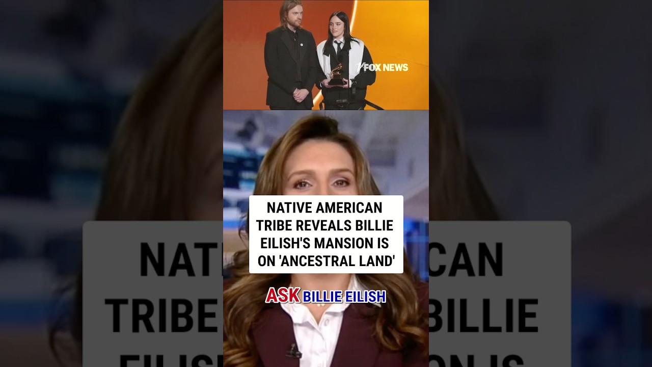 Native American tribe reveals Billie Eilish's mansion is on 'ancestral land' 