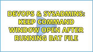 DevOps & SysAdmins: keep command window open after running bat file (3 Solutions!!) Net Worth