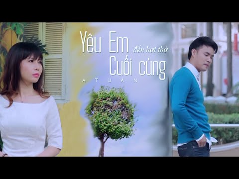 Video Yêu Em Đến Hơi Thở Cuối Cùng - A Tuân ft Kate Nguyễn... - youtube