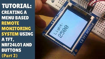 TUTORIAL: Creating a wireless monitoring system with Arduino, TFT/LCD, NRF24L01 and buttons (Part 2)