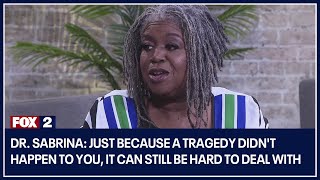 Dr. Sabrina: Just because a tragedy didn't happen to you, it can still be hard to deal with Content