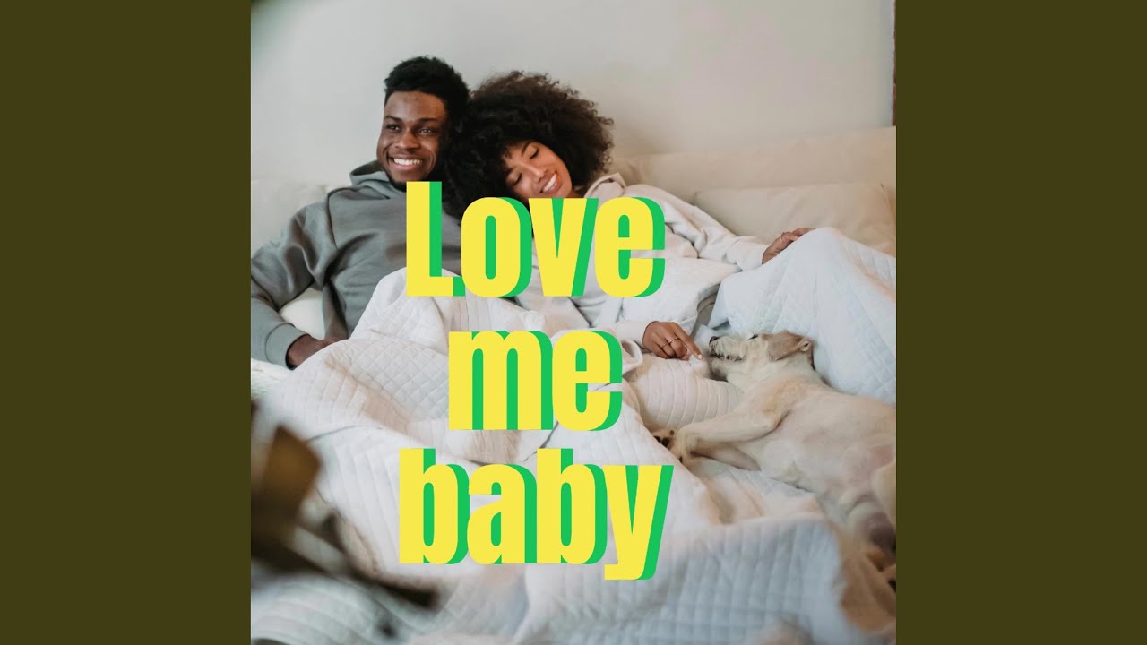 Love me baby - YouTube Music
