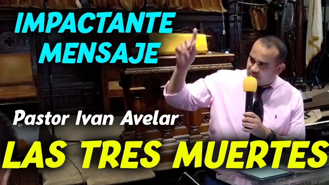 Impactante Mensaje! Las Tres Muertes - Pastor Iván Avelar