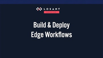 Build & Deploy Losant Edge Workflows