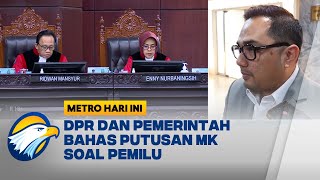 DPR dan Pemerintah Bahas Putusan MK Soal Pemilu - [Metro Hari Ini]