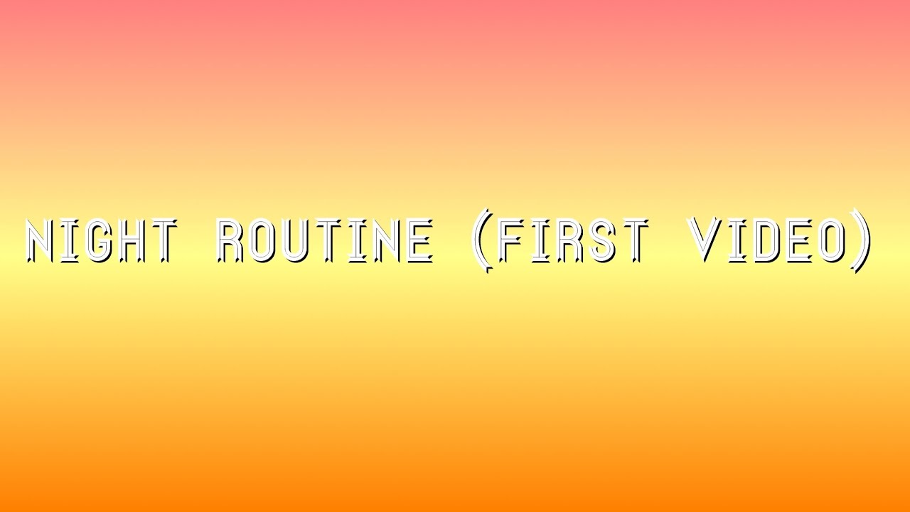 Night routine ( first video) - YouTube