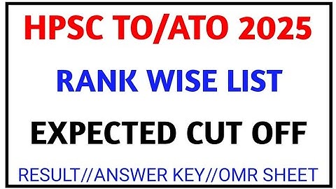 HPSC TO/ATO 2025 II RANK WISE LIST II EXPECTED CUT OFF II RESULT II ANSWER KEY II OMR SHEET