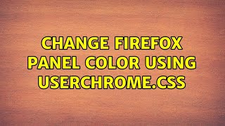 Change firefox panel color using userChrome.css (2 Solutions!!)