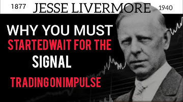 Why You Must Wait For The Signal - The Danger of Trading On Impulse | JesseLivermore