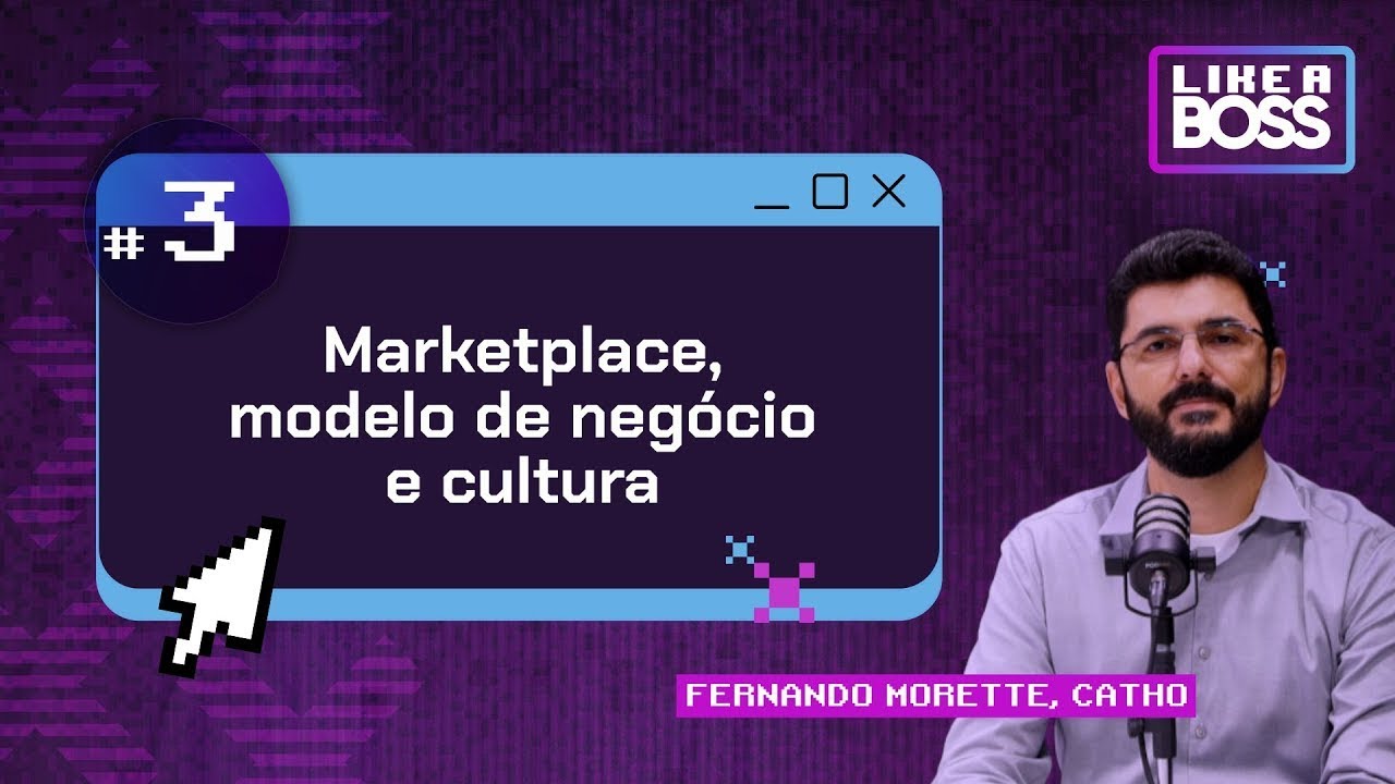 Marketplace, modelo de negócio e cultura com Fernando Morette da Catho | LIKE A BOSS | T12 E03