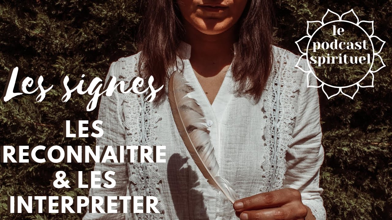 ☆ COMMENT RECONNAITRE & INTERPRETER LES SIGNES / Le podcast spirituel