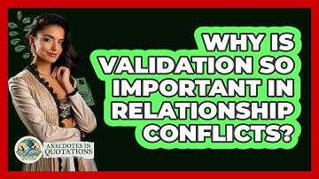 Why Is Validation So Important In Relationship Conflicts? - Anecdotes in Quotation
