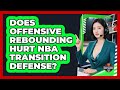 Does Offensive Rebounding Hurt NBA Transition Defense? - Basketball Stats Central