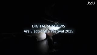 Digital Shadows | JKU Linz @ Ars Electronica 2025