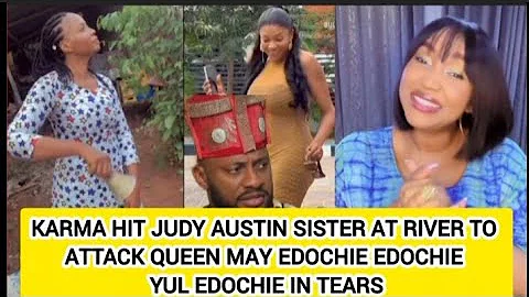 KARMA HIT JUDY AUSTIN SISTER AT RIVER TO ATTACK QUEEN MAY EDOCHIE YUL EDOCHIE IN TEARS 